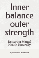 Inner balance outer strength: restoring mental health naturally (The Bulletproof Blueprint Series) B0F1S3GZKC Book Cover