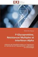 P-Glycoprotéine, Résistances Multiples Et Interféron-Alpha 3841792723 Book Cover