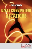 Dalle Convinzioni all'Azione. Come Ottenere i Risultati, il Denaro e la Felicità che Desideri con i 20 Segreti delle Persone di Successo. (Ebook Italiano ... delle Persone di Successo 886174480X Book Cover