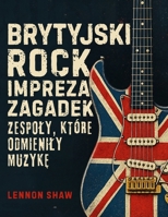 Brytyjski Rock Impreza Zagadek: Sprawdz swoja wiedze o zespolach, które odmienily muzyke (Polish Edition) 3985523479 Book Cover