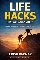 Life Hacks: Learn from Experience: Real Lessons No One Teaches You B0GDY8KP61 Book Cover
