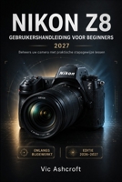 NIKON Z8 GEBRUIKERSHANDLEIDING VOOR BEGINNERS 2027: Master je camera met praktische stapsgewijze lessen (Dutch Edition) B0H9M9PQK4 Book Cover