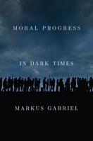 Moral Progress in Dark Times: Universal Values for the 21st Century 150954948X Book Cover