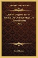 Action De Jesus Sur Le Monde Ou Consequences Du Christianisme (1864) 1179049489 Book Cover