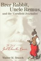 Brer Rabbit, Uncle Remus, and the 'Cornfield Journalist': The Tale of Joel Chandler Harris 0865546967 Book Cover