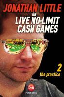 Jonathan Little on Live No-Limit Cash Games: The Practice 1909457353 Book Cover