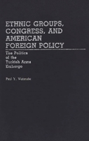 Ethnic Groups, Congress, and American Foreign Policy: The Politics of the Turkish Arms Embargo (Contributions in Political Science) 0313243301 Book Cover