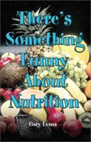 There's Something Funny About Nutrition 1592862640 Book Cover