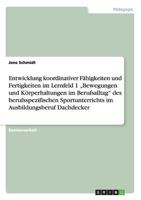 Entwicklung koordinativer F�higkeiten und Fertigkeiten im Lernfeld 1 "Bewegungen und K�rperhaltungen im Berufsalltag" im Ausbildungsberuf Dachdecker 3640118685 Book Cover