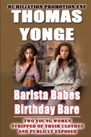 Barista Babes Birthday Bare: Two Young Women Stripped of Their Clothes and Publicly Exposed (Humiliation Promotion ENF) B0DFZRNB8Q Book Cover