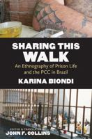 Sharing This Walk: An Ethnography of Prison Life and the PCC in Brazil 1469623404 Book Cover