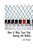 How It Was; Four Year Among the Rebels 1017418330 Book Cover