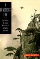 A Conscious Life: Cultivating the Seven Qualities of Authentic Adulthood 0943233763 Book Cover