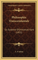 Philosophie Transcendantale: Ou Systeme D'Emmanuel Kant (1831) 101918051X Book Cover