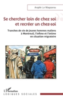 Se chercher loin de chez soi et recréer un chez-soi: Tranches de vie de jeunes hommes maliens à Montreuil, l'infime et l'intime en situation migratoire (Logiques Sociales) (French Edition) 2336598477 Book Cover