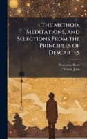 The Method, Meditations, and Selections From the Principles of Descartes B0FJQR2W97 Book Cover