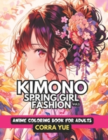 Kimono Spring Girl Fashion - Anime Coloring Book For Adults Vol.1: Glamorous Hairstyle, Makeup & Cute Beauty Faces, With Stunning Portraits Of Anime ... anime manga & comics coloring collection) B0CQVT242M Book Cover