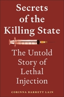 Secrets of the Killing State: The Untold Story of Lethal Injection 1479832960 Book Cover