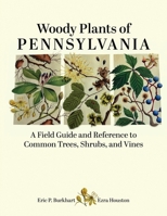 Woody Plants of Pennsylvania: A Field Guide and Reference to Common Trees, Shrubs, and Vines B0HC41PHVF Book Cover