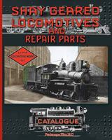 Shay Geared Locomotives and Repair Parts Catalogue 1935327925 Book Cover