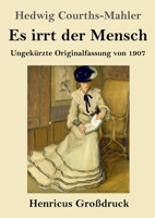 Es irrt der Mensch: Ungekürzte Originalfassung von 1907 3743743833 Book Cover