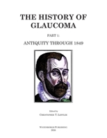 The History of Glaucoma: Antiquity through 1849 9062993400 Book Cover