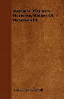 Memoirs of Queen Hortense, Mother of Napoleon III 1016461860 Book Cover