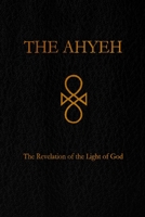 The Ahyeh: The Revelation of the Light of God 1794792031 Book Cover