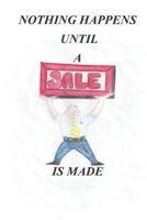 Nothing Happens until a Sale Is Made 1546769145 Book Cover