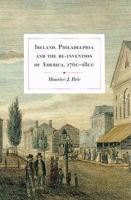 Ireland, Philadelphia and the Re-invention of America, 1760-1800 1846820898 Book Cover