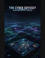 The Cyber Odyssey: Charting Digital Worlds B0G1BXMFTH Book Cover