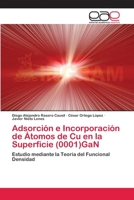 Adsorción e Incorporación de Átomos de Cu en la Superficie (0001)GaN: Estudio mediante la Teoría del Funcional Densidad 3659085154 Book Cover