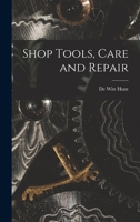 Shop Tools, Care and Repair 1013673964 Book Cover