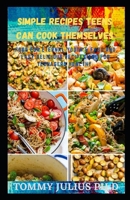 Simple Recipes Teens Can Cook Themselves: Food For Eternal Youth & Fast And Easy Delicious Recipes And For Teenagers Healthy B08ZGVW63Y Book Cover