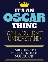 It's An Oscar Thing You Wouldn't Understand Large (8.5x11) College Ruled Notebook: A cute book to write in for any book lovers, doodle writers and budding authors! 170068776X Book Cover