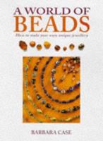 A World of Beads: How to Make Your Own Unique Jewellery 0715307126 Book Cover