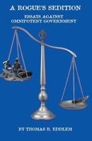 A Rogue's Sedition: Essays Against Omnipotent Government 179781754X Book Cover