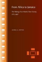 From Africa to Jamaica: The Making of an Atlantic Slave Society, 1775–1807 0813034825 Book Cover