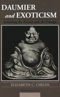 Daumier and Exoticism: Satirizing the French and the Foreign 0820469459 Book Cover