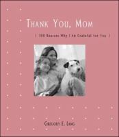 Thank You, Mom: 100 Reasons Why I Am Grateful for You 1581825994 Book Cover
