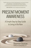 Present Moment Awareness: A Simple, Step-by-Step Guide to Living in the Now 1577314859 Book Cover