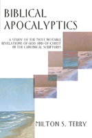 Biblical Apocalyptics: A Study of the Most Notable Revelations of God and of Christ in the Canonical Scriptures 1015422977 Book Cover