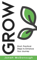 Grow : Short, Practical Steps to Enhance Your Journey 0578363119 Book Cover
