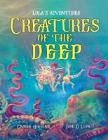 Creatures of the Deep: Lola's Adventures 3949396187 Book Cover