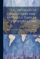 Les Interests De L'angleterre Mal-Entendus Dans La Present Guerre: Traduits Du Livre Anglois Intitulé, Englands Interest Mestaken En the Present War (French Edition) 102266834X Book Cover