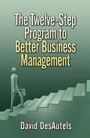 The Twelve-Step Program to Better Business Management 1605630756 Book Cover