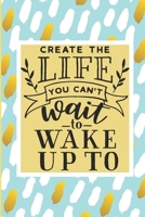 Create the Life You Can't Wait to Wake Up To: Living My Best Life: Goals Journal for Career Changers 1081221011 Book Cover