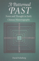 A Patterned Past: Form and Thought in Early Chinese Historiography (Harvard East Asian Monographs) 0674008618 Book Cover