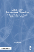 Collaborative Documentary Filmmaking: A Hands-On Guide to Creative Collaborative Practice 1041278411 Book Cover
