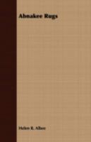 Abnákee Rugs: A Manual Describing the Abnákee Industry, the Methods Used, with Instructions for Dyeing 1016210477 Book Cover